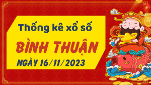 Thống kê phân tích XSBTH Thứ 5 ngày 16/11/2023 - Thống kê giải đặc biệt phân tích cầu lô tô xổ số Bình Thuận 16/11/2023