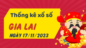 Thống kê phân tích XSGL Thứ 6 ngày 17/11/2023 - Thống kê giải đặc biệt phân tích cầu lô tô xổ số Gia Lai 17/11/2023