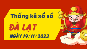 Thống kê phân tích XSLD Chủ Nhật ngày 19/11/2023 - Thống kê giải đặc biệt phân tích cầu lô tô xổ số Đà Lạt 19/11/2023