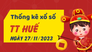 Thống kê phân tích XSTTH Thứ 2 ngày 27/11/2023 - Thống kê giải đặc biệt phân tích cầu lô tô xổ số Thừa Thiên Huế 27/11/2023