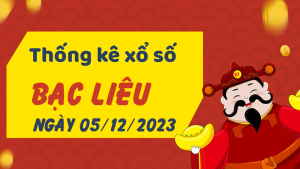 Thống kê phân tích XSBL Thứ 3 ngày 05/12/2023 - Thống kê giải đặc biệt phân tích cầu lô tô xổ số Bạc Liêu 05/12/2023