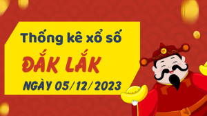 Thống kê phân tích XSDLK Thứ 3 ngày 05/12/2023 - Thống kê giải đặc biệt phân tích cầu lô tô xổ số Đắk Lắk 05/12/2023