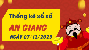 Thống kê phân tích XSAG Thứ 5 ngày 07/12/2023 - Thống kê giải đặc biệt phân tích cầu lô tô xổ số An Giang 07/12/2023