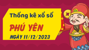 Thống kê phân tích XSPY Thứ 2 ngày 11/12/2023 - Thống kê giải đặc biệt phân tích cầu lô tô xổ số Phú Yên 11/12/2023