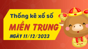 Thống kê phân tích XSMT Thứ 2 ngày 11/12/2023 - Thống kê giải đặc biệt phân tích cầu lô tô xổ số miền Trung 11/12/2023