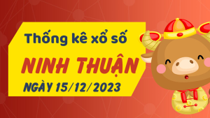 Thống kê phân tích XSNT Thứ 6 ngày 15/12/2023 - Thống kê giải đặc biệt phân tích cầu lô tô xổ số Ninh Thuận 15/12/2023