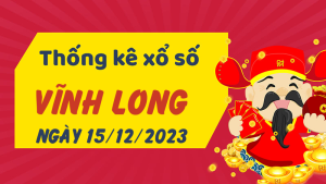 Thống kê phân tích XSVL Thứ 6 ngày 15/12/2023 - Thống kê giải đặc biệt phân tích cầu lô tô xổ số Vĩnh Long 15/12/2023