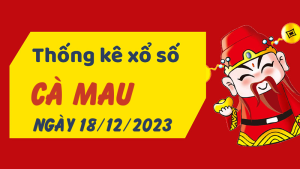 Thống kê phân tích XSCM Thứ 2 ngày 18/12/2023 - Thống kê giải đặc biệt phân tích cầu lô tô xổ số Cà Mau 18/12/2023