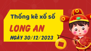 Thống kê phân tích XSLA Thứ 7 ngày 30/12/2023 - Thống kê giải đặc biệt phân tích cầu lô tô xổ số Long An 30/12/2023