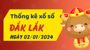 Thống kê phân tích XSDLK Thứ 3 ngày 02/01/2024 - Thống kê giải đặc biệt phân tích cầu lô tô xổ số Đắk Lắk 02/01/2024