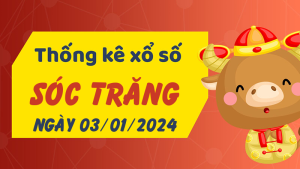 Thống kê phân tích XSST Thứ 4 ngày 03/01/2024 - Thống kê giải đặc biệt phân tích cầu lô tô xổ số Sóc Trăng 03/01/2024