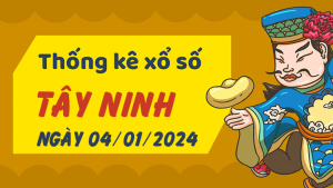 Thống kê phân tích XSTN Thứ 5 ngày 04/01/2024 - Thống kê giải đặc biệt phân tích cầu lô tô xổ số Tây Ninh 04/01/2024