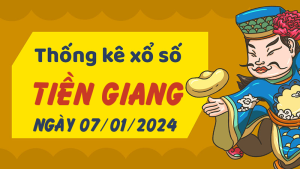 Thống kê phân tích XSTG Chủ Nhật ngày 07/01/2024 - Thống kê giải đặc biệt phân tích cầu lô tô xổ số Tiền Giang 07/01/2024