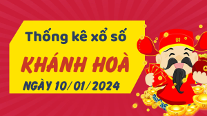 Thống kê phân tích XSKH Thứ 4 ngày 10/01/2024 - Thống kê giải đặc biệt phân tích cầu lô tô xổ số Khánh Hòa 10/01/2024