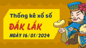 Thống kê phân tích XSDLK Thứ 3 ngày 16/01/2024 - Thống kê giải đặc biệt phân tích cầu lô tô xổ số Đắk Lắk 16/01/2024