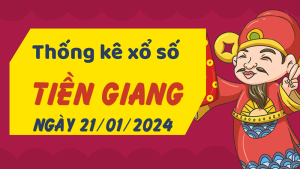 Thống kê phân tích XSTG Chủ Nhật ngày 21/01/2024 - Thống kê giải đặc biệt phân tích cầu lô tô xổ số Tiền Giang 21/01/2024