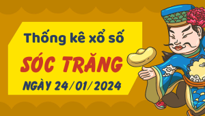 Thống kê phân tích XSST Thứ 4 ngày 24/01/2024 - Thống kê giải đặc biệt phân tích cầu lô tô xổ số Sóc Trăng 24/01/2024