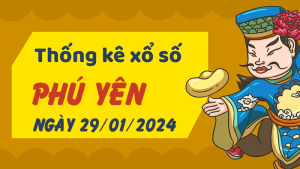 Thống kê phân tích XSPY Thứ 2 ngày 29/01/2024 - Thống kê giải đặc biệt phân tích cầu lô tô xổ số Phú Yên 29/01/2024