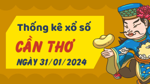 Thống kê phân tích XSCT Thứ 4 ngày 31/01/2024 - Thống kê giải đặc biệt phân tích cầu lô tô xổ số Cần Thơ 31/01/2024