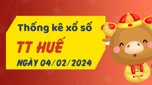 Thống kê phân tích XSTTH Chủ Nhật ngày 04/02/2024 - Thống kê giải đặc biệt phân tích cầu lô tô xổ số Thừa Thiên Huế 04/02/2024