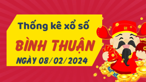 Thống kê phân tích XSBTH Thứ 5 ngày 08/02/2024 - Thống kê giải đặc biệt phân tích cầu lô tô xổ số Bình Thuận 08/02/2024