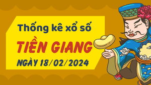 Thống kê phân tích XSTG Chủ Nhật ngày 18/02/2024 - Thống kê giải đặc biệt phân tích cầu lô tô xổ số Tiền Giang 18/02/2024