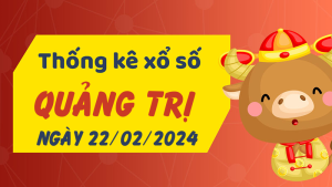 Thống kê phân tích XSQT Thứ 5 ngày 22/02/2024 - Thống kê giải đặc biệt phân tích cầu lô tô xổ số Quảng Trị 22/02/2024