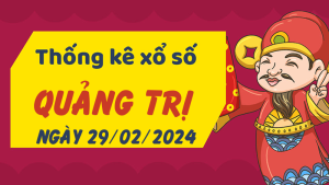 Thống kê phân tích XSQT Thứ 5 ngày 29/02/2024 - Thống kê giải đặc biệt phân tích cầu lô tô xổ số Quảng Trị 29/02/2024