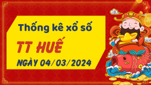 Thống kê phân tích XSTTH Thứ 2 ngày 04/03/2024 - Thống kê giải đặc biệt phân tích cầu lô tô xổ số Thừa Thiên Huế 04/03/2024