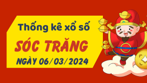 Thống kê phân tích XSST Thứ 4 ngày 06/03/2024 - Thống kê giải đặc biệt phân tích cầu lô tô xổ số Sóc Trăng 06/03/2024