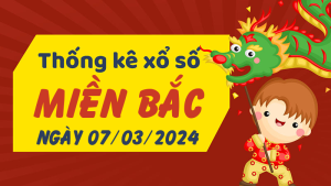 Thống kê phân tích XSMB Thứ 5 ngày 07/03/2024 - Thống kê giải đặc biệt phân tích cầu lô tô xổ số Miền Bắc 07/03/2024