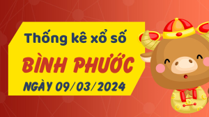 Thống kê phân tích XSBP Thứ 7 ngày 09/03/2024 - Thống kê giải đặc biệt phân tích cầu lô tô xổ số Bình Phước 09/03/2024