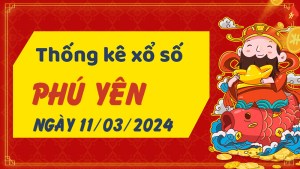 Thống kê phân tích XSPY Thứ 2 ngày 11/03/2024 - Thống kê giải đặc biệt phân tích cầu lô tô xổ số Phú Yên 11/03/2024