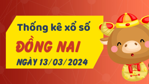 Thống kê phân tích XSDN Thứ 4 ngày 13/03/2024 - Thống kê giải đặc biệt phân tích cầu lô tô xổ số Đồng Nai 13/03/2024