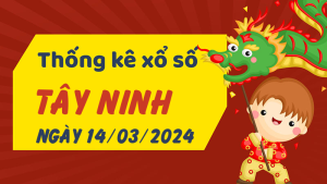 Thống kê phân tích XSTN Thứ 5 ngày 14/03/2024 - Thống kê giải đặc biệt phân tích cầu lô tô xổ số Tây Ninh 14/03/2024