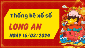 Thống kê phân tích XSLA Thứ 7 ngày 16/03/2024 - Thống kê giải đặc biệt phân tích cầu lô tô xổ số Long An 16/03/2024