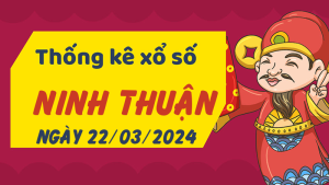 Thống kê phân tích XSNT Thứ 6 ngày 22/03/2024 - Thống kê giải đặc biệt phân tích cầu lô tô xổ số Ninh Thuận 22/03/2024