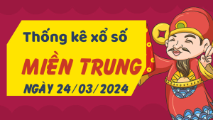 Thống kê phân tích XSMT Chủ Nhật ngày 24/03/2024 - Thống kê giải đặc biệt phân tích cầu lô tô xổ số miền Trung 24/03/2024