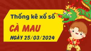 Thống kê phân tích XSCM Thứ 2 ngày 25/03/2024 - Thống kê giải đặc biệt phân tích cầu lô tô xổ số Cà Mau 25/03/2024