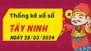 Thống kê phân tích XSTN Thứ 5 ngày 28/03/2024 - Thống kê giải đặc biệt phân tích cầu lô tô xổ số Tây Ninh 28/03/2024