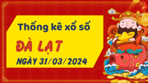 Thống kê phân tích XSLD Chủ Nhật ngày 31/03/2024 - Thống kê giải đặc biệt phân tích cầu lô tô xổ số Đà Lạt 31/03/2024