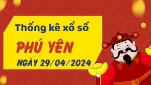 Thống kê phân tích XSPY Thứ 2 ngày 29/04/2024 - Thống kê giải đặc biệt phân tích cầu lô tô xổ số Phú Yên 29/04/2024