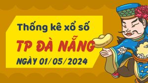 Thống kê phân tích XSDNG Thứ 4 ngày 01/05/2024 - Thống kê giải đặc biệt phân tích cầu lô tô xổ số TP Đà Nẵng 01/05/2024