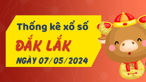 Thống kê phân tích XSDLK Thứ 3 ngày 07/05/2024 - Thống kê giải đặc biệt phân tích cầu lô tô xổ số Đắk Lắk 07/05/2024