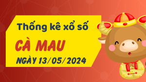 Thống kê phân tích XSCM Thứ 2 ngày 13/05/2024 - Thống kê giải đặc biệt phân tích cầu lô tô xổ số Cà Mau 13/05/2024