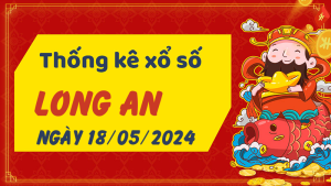 Thống kê phân tích XSLA Thứ 7 ngày 18/05/2024 - Thống kê giải đặc biệt phân tích cầu lô tô xổ số Long An 18/05/2024