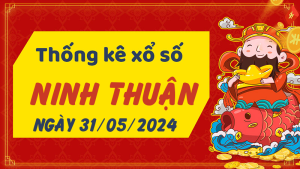 Thống kê phân tích XSNT Thứ 6 ngày 31/05/2024 - Thống kê giải đặc biệt phân tích cầu lô tô xổ số Ninh Thuận 31/05/2024