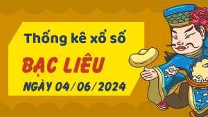 Thống kê phân tích XSBL Thứ 3 ngày 04/06/2024 - Thống kê giải đặc biệt phân tích cầu lô tô xổ số Bạc Liêu 04/06/2024