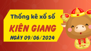 Thống kê phân tích XSKG Chủ Nhật ngày 09/06/2024 - Thống kê giải đặc biệt phân tích cầu lô tô xổ số Kiên Giang 09/06/2024