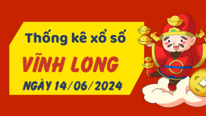 Thống kê phân tích XSVL Thứ 6 ngày 14/06/2024 - Thống kê giải đặc biệt phân tích cầu lô tô xổ số Vĩnh Long 14/06/2024